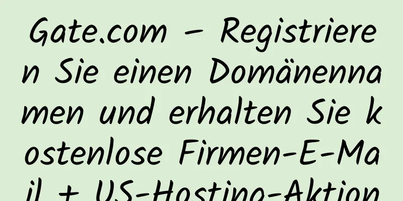 Gate.com – Registrieren Sie einen Domänennamen und erhalten Sie kostenlose Firmen-E-Mail + US-Hosting-Aktion