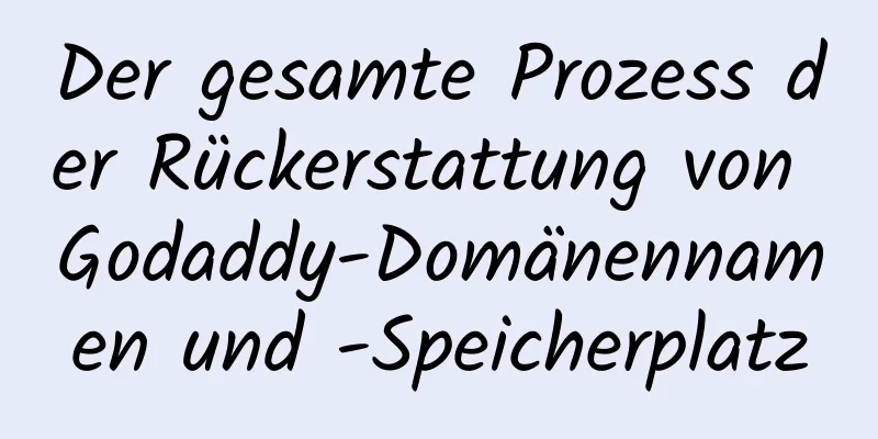 Der gesamte Prozess der Rückerstattung von Godaddy-Domänennamen und -Speicherplatz